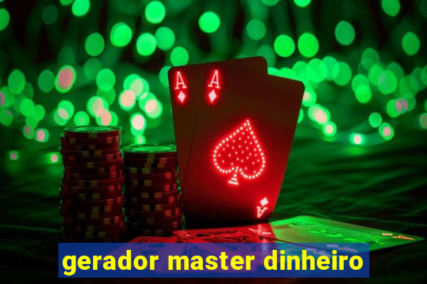 gerador master dinheiro