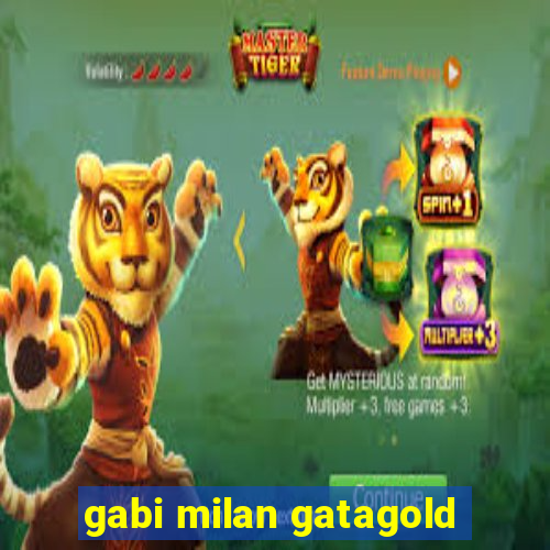 gabi milan gatagold