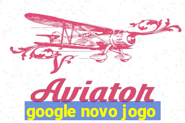 google novo jogo