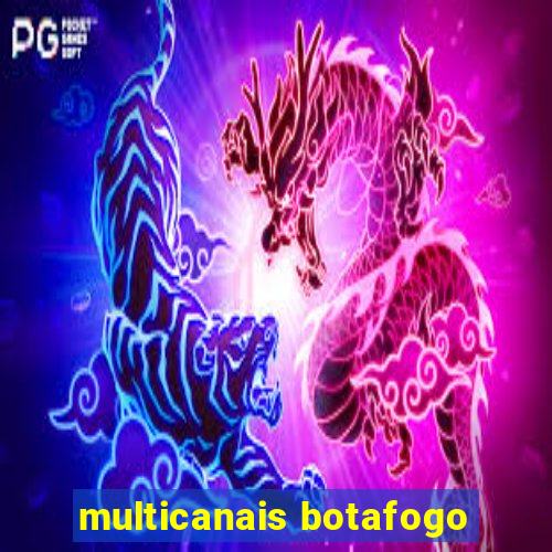 multicanais botafogo