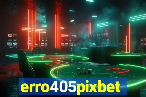 erro405pixbet