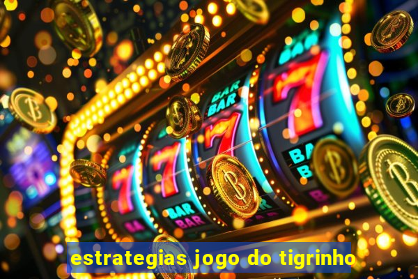 estrategias jogo do tigrinho