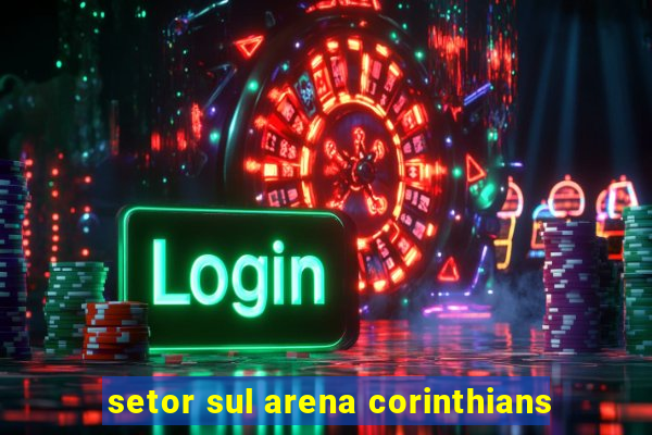 setor sul arena corinthians