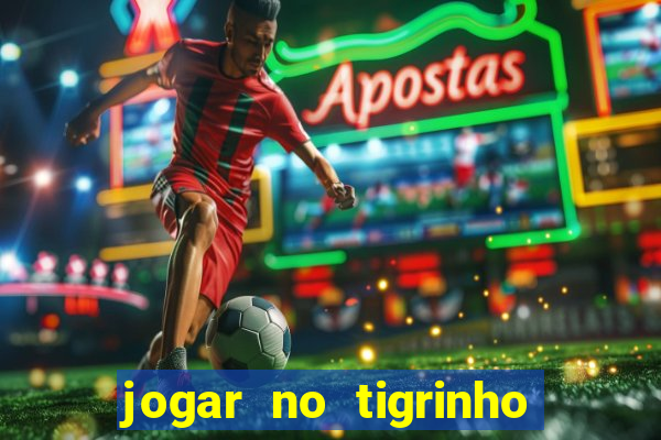 jogar no tigrinho sem deposito