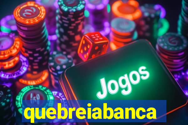 quebreiabanca