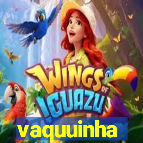 vaquuinha